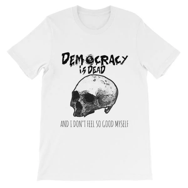 Democracy is Dead T-Shirt