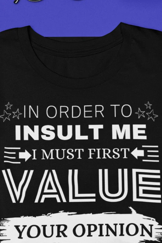 In Order To Insult Me | Sarcastic T-Shirt | Cool Graphic | Gift Idea | Adult Humor | Unisex - Men & Women Tee | Funny T-Shirt