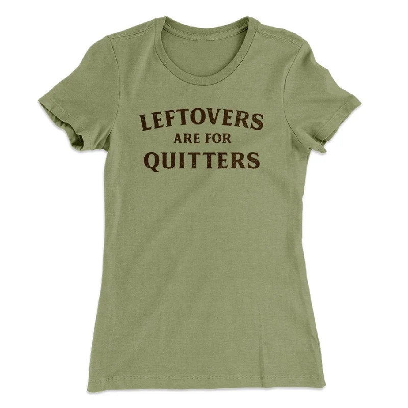 Leftovers Are For Quitters Funny Thanksgiving Women's T-Shirt